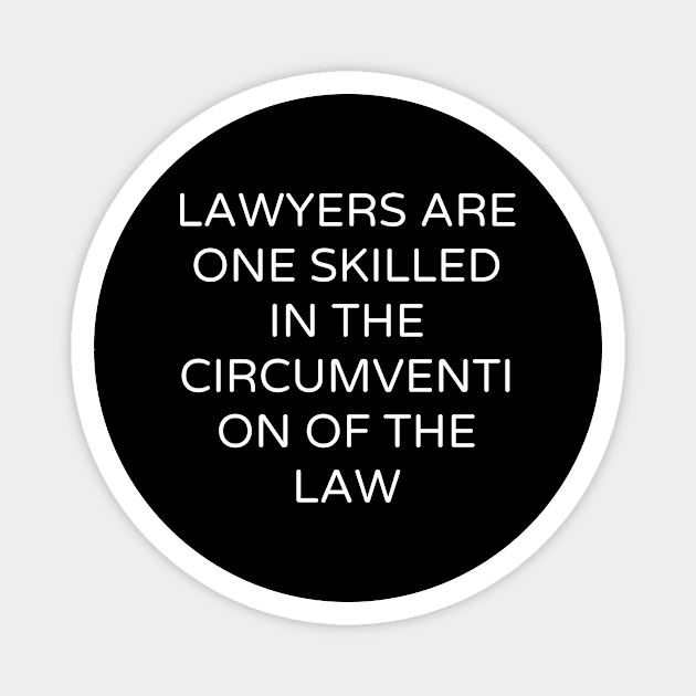 Lawyers are One skilled in the circumvention of the law Magnet by Word and Saying